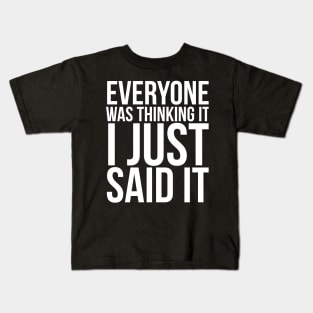 Everyone Was Thinking It I Just Said It Humor Kids T-Shirt